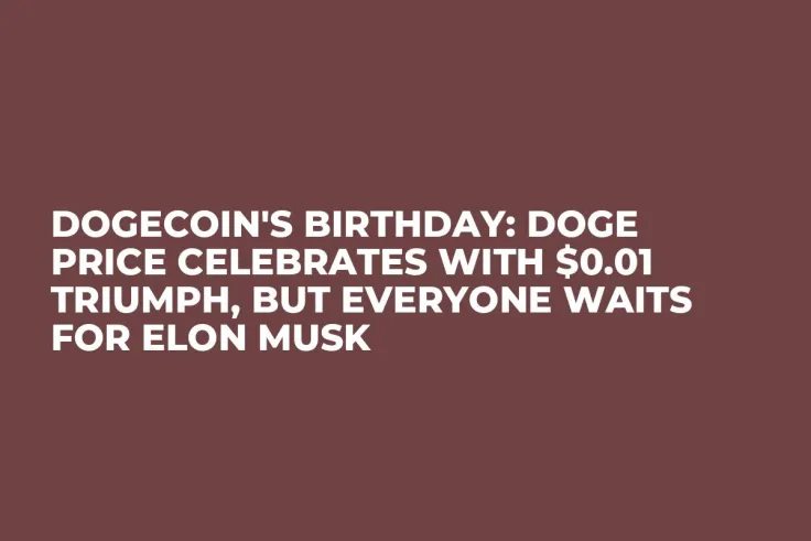 Dogecoin's Birthday: DOGE Price Celebrates With $0.01 Triumph, But Everyone Waits for Elon Musk