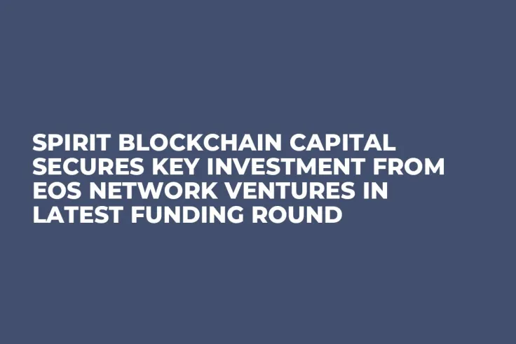 Spirit Blockchain Capital Secures Key Investment from EOS Network Ventures in Latest Funding Round