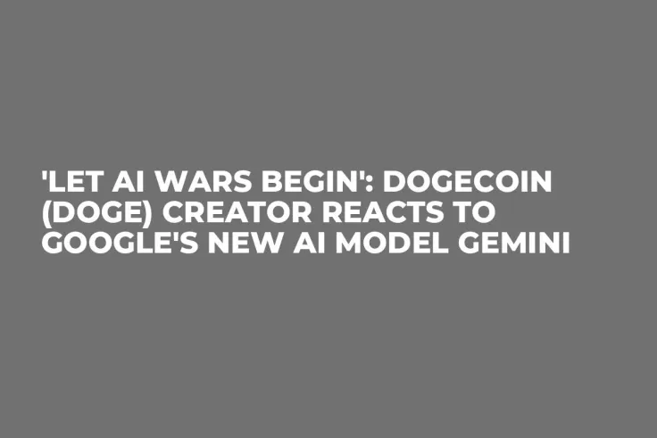 'Let AI Wars Begin': Dogecoin (DOGE) Creator Reacts to Google's New AI Model Gemini