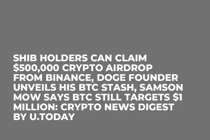 SHIB Holders Can Claim $500,000 Crypto Airdrop from Binance, DOGE Founder Unveils His BTC Stash, Samson Mow Says BTC Still Targets $1 Million: Crypto News Digest by U.Today