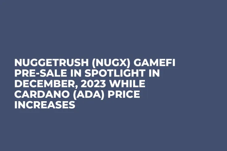 NuggetRush (NUGX) GameFi Pre-Sale In Spotlight in December, 2023 while Cardano (ADA) Price Increases