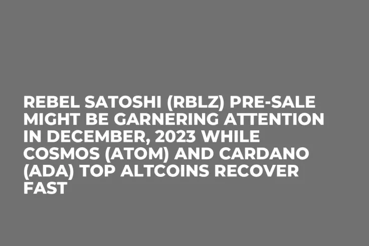 Rebel Satoshi (RBLZ) Pre-Sale Might be Garnering Attention in December, 2023 while Cosmos (ATOM) and Cardano (ADA) Top Altcoins Recover Fast