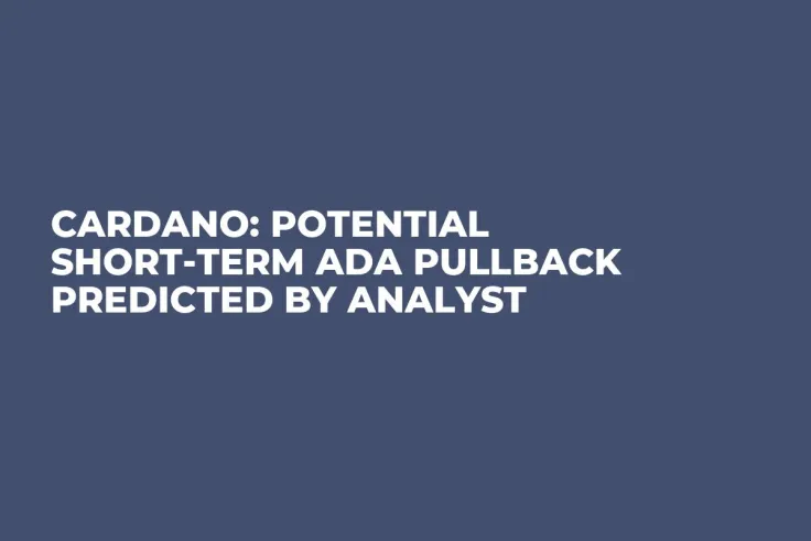 Cardano: Potential Short-Term ADA Pullback Predicted by Analyst