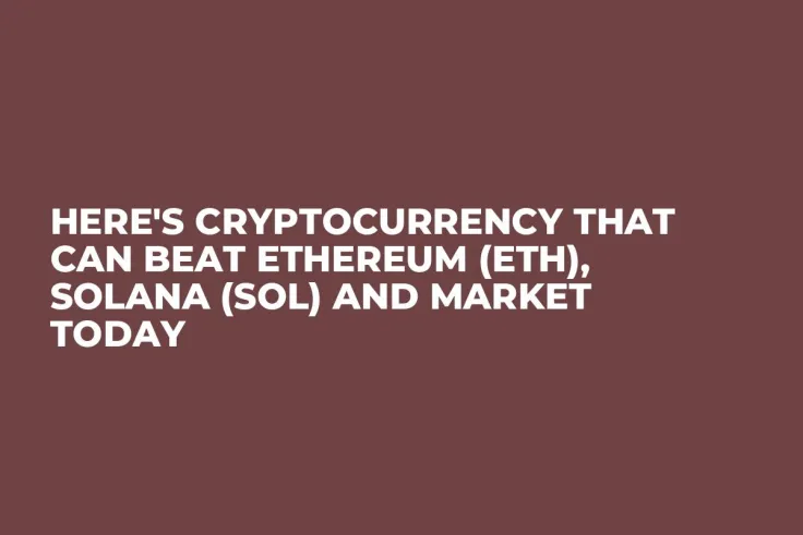 Here's Cryptocurrency That Can Beat Ethereum (ETH), Solana (SOL) and Market Today