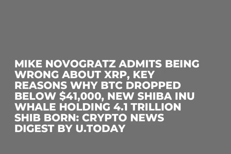 Mike Novogratz Admits Being Wrong About XRP, Key Reasons Why BTC Dropped Below $41,000, New Shiba Inu Whale Holding 4.1 Trillion SHIB Born: Crypto News Digest by U.Today