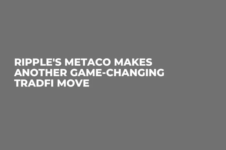 Ripple's Metaco Makes Another Game-Changing TradFi Move