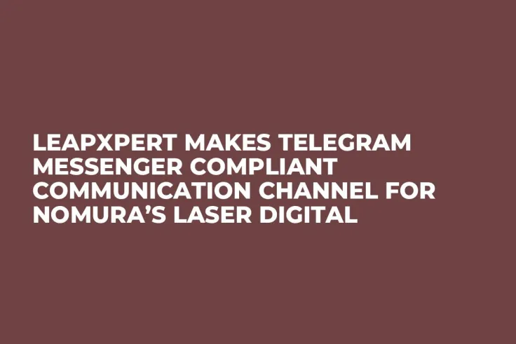 LeapXpert Makes Telegram Messenger Compliant Communication Channel for Nomura’s Laser Digital
