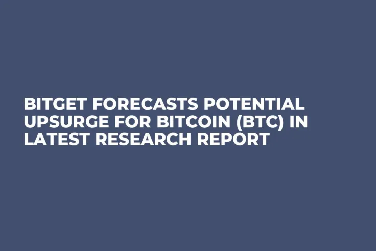 Bitget Forecasts Potential Upsurge for Bitcoin (BTC) in Latest Research Report
