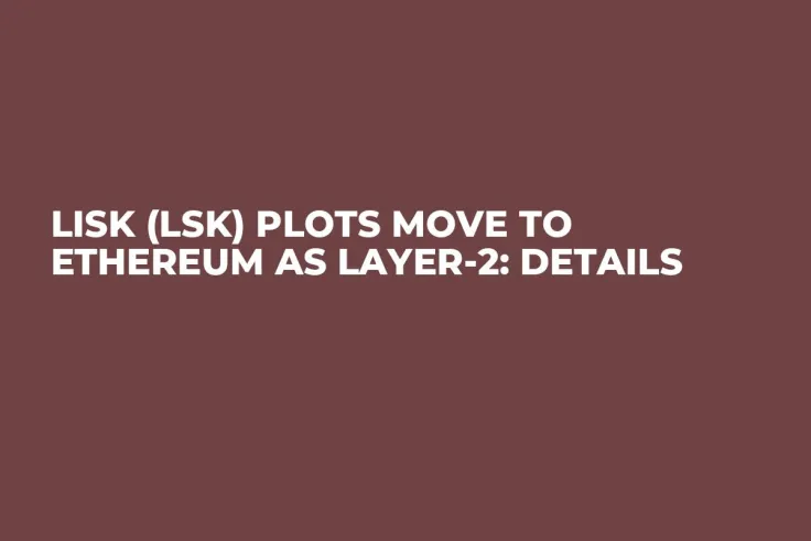 Lisk (LSK) Plots Move to Ethereum as Layer-2: Details