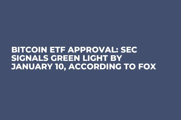 Bitcoin ETF Approval: SEC Signals Green Light by January 10, According to FOX