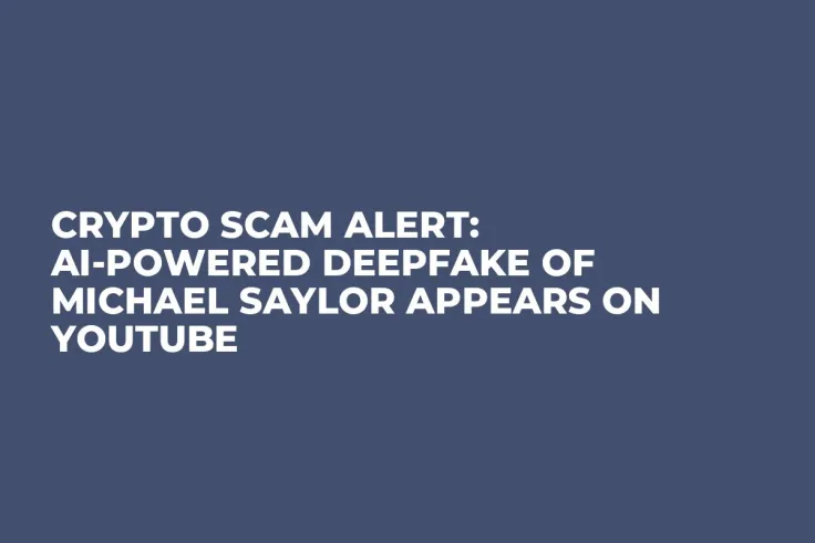 Crypto Scam Alert: AI-Powered Deepfake of Michael Saylor Appears on YouTube