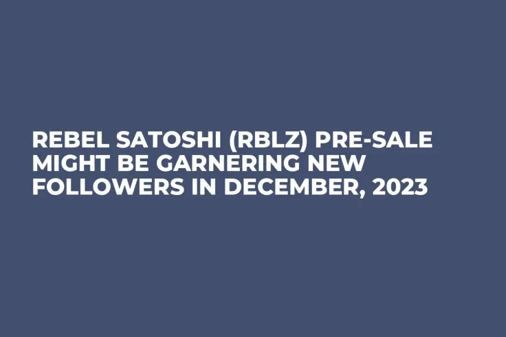 Rebel Satoshi (RBLZ) Pre-Sale Might be Garnering New Followers in December, 2023