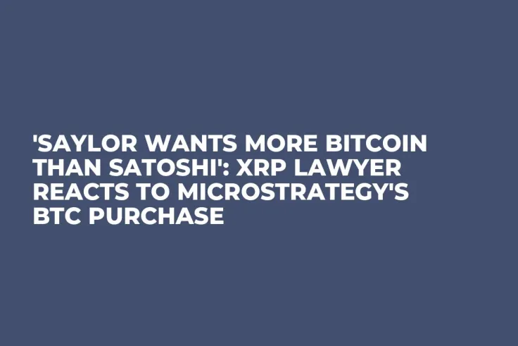 'Saylor Wants More Bitcoin Than Satoshi': XRP Lawyer Reacts to MicroStrategy's BTC Purchase