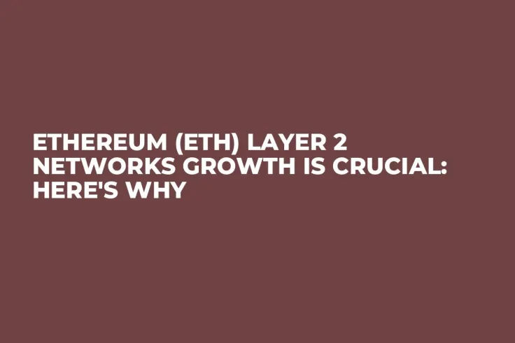 Ethereum (ETH) Layer 2 Networks Growth Is Crucial: Here's Why