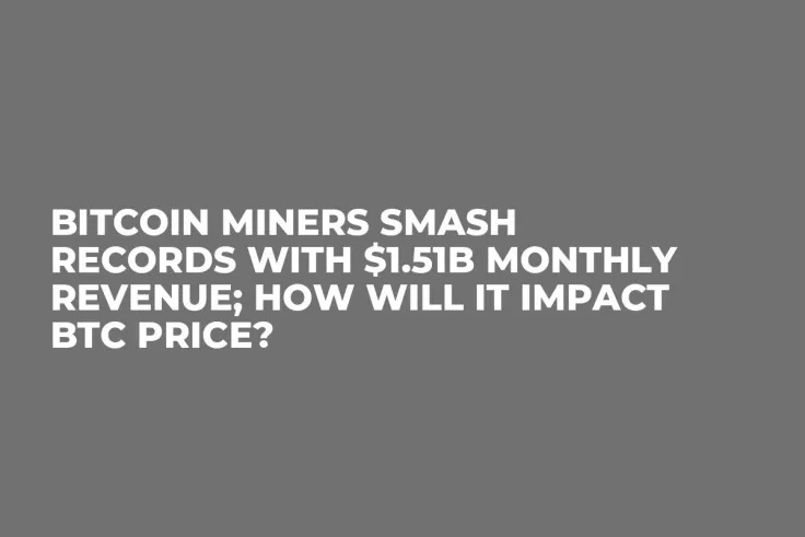 Bitcoin Miners Smash Records With $1.51B Monthly Revenue; How Will It Impact BTC Price?