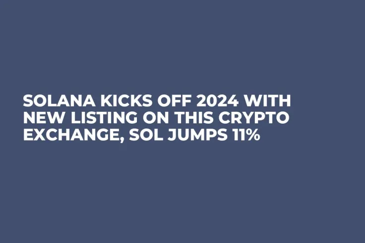 Solana Kicks off 2024 With New Listing on This Crypto Exchange, SOL Jumps 11%