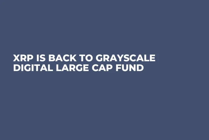 XRP Is Back to Grayscale Digital Large Cap Fund