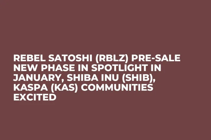 Rebel Satoshi (RBLZ) Pre-Sale New Phase in Spotlight in January, Shiba Inu (SHIB), Kaspa (KAS) Communities Excited