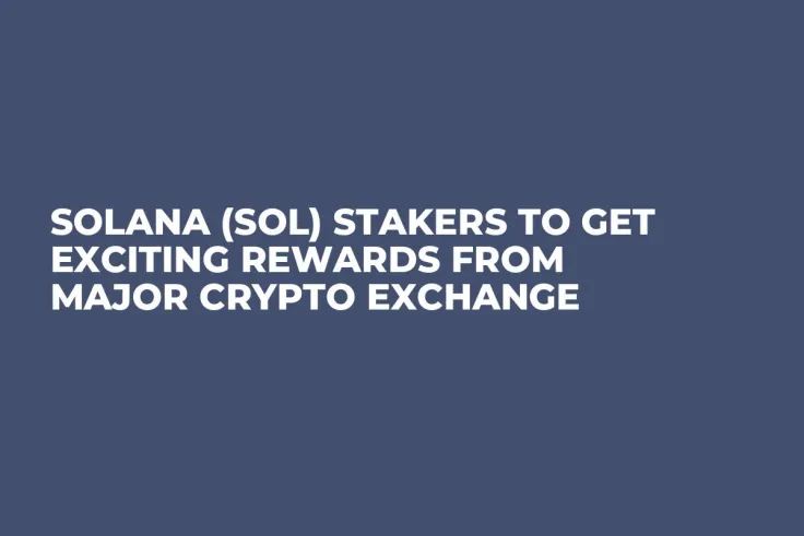 Solana (SOL) Stakers to Get Exciting Rewards From Major Crypto Exchange