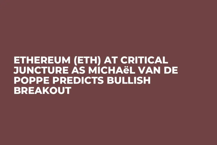 Ethereum (ETH) at Critical Juncture as Michaël van de Poppe Predicts Bullish Breakout