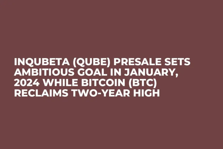 InQubeta (QUBE) Presale Sets Ambitious Goal in January, 2024 while Bitcoin (BTC) Reclaims Two-Year High
