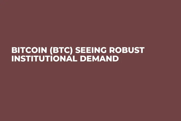 Bitcoin (BTC) Seeing Robust Institutional Demand  