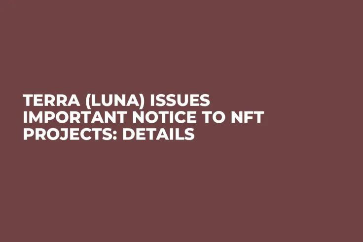 Terra (LUNA) Issues Important Notice to NFT Projects: Details