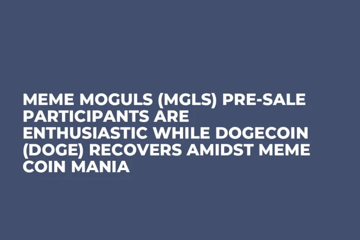 Meme Moguls (MGLS) Pre-Sale Participants are Enthusiastic while Dogecoin (DOGE) Recovers Amidst Meme Coin Mania