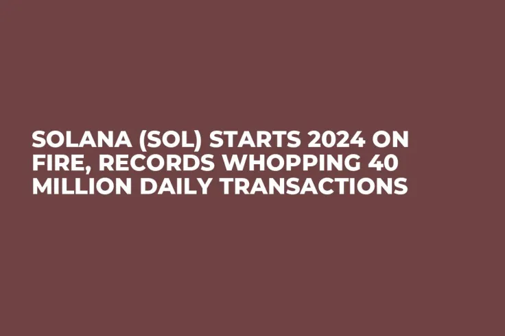 Solana (SOL) Starts 2024 on Fire, Records Whopping 40 Million Daily Transactions