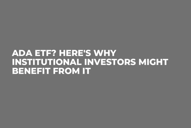 ADA ETF? Here's Why Institutional Investors Might Benefit From It