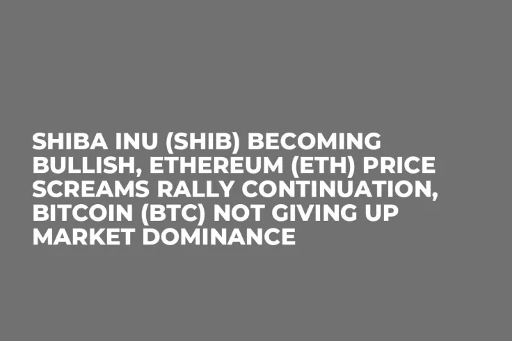 Shiba Inu (SHIB) Becoming Bullish, Ethereum (ETH) Price Screams Rally Continuation, Bitcoin (BTC) Not Giving up Market Dominance