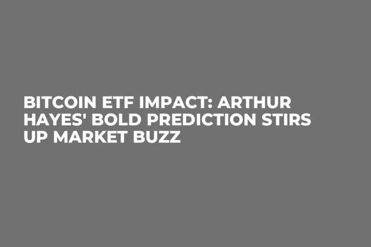 Bitcoin ETF Impact: Arthur Hayes' Bold Prediction Stirs up Market Buzz