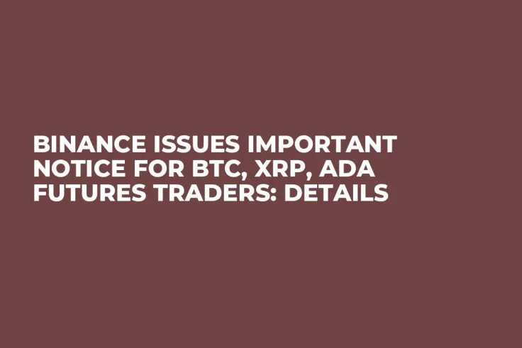 Binance Issues Important Notice for BTC, XRP, ADA Futures Traders: Details