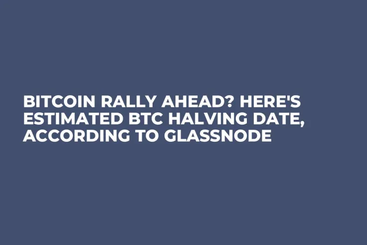 Bitcoin Rally Ahead? Here's Estimated BTC Halving Date, According to Glassnode
