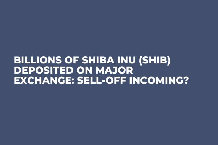 Billions of Shiba Inu (SHIB) Deposited on Major Exchange: Sell-Off Incoming?