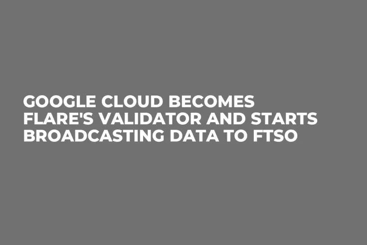 Google Cloud Becomes Flare's Validator and Starts Broadcasting Data to FTSO