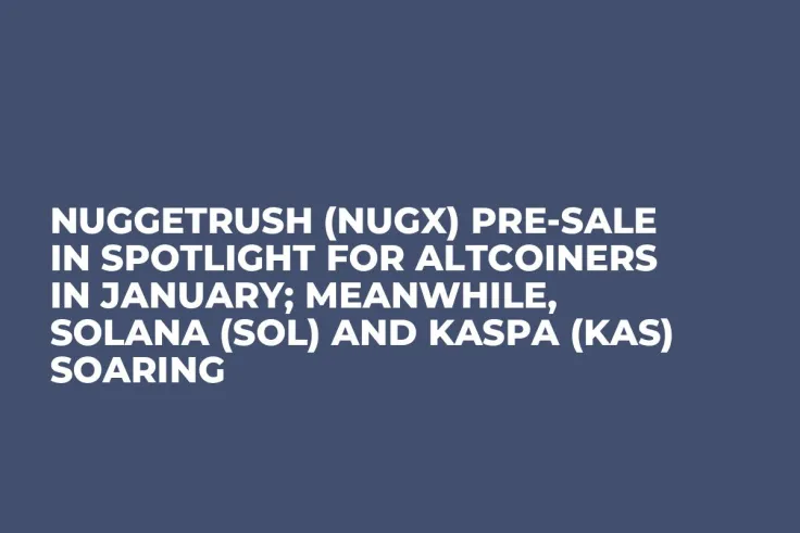 NuggetRush (NUGX) Pre-Sale in Spotlight for Altcoiners in January; Meanwhile, Solana (SOL) and Kaspa (KAS) Soaring