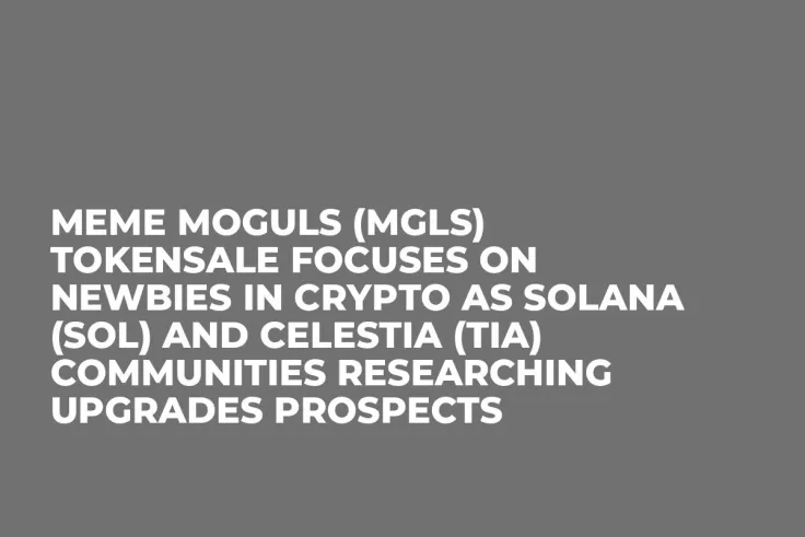 Meme Moguls (MGLS) Tokensale Focuses on Newbies in Crypto As Solana (SOL) and Celestia (TIA) Communities Researching Upgrades Prospects