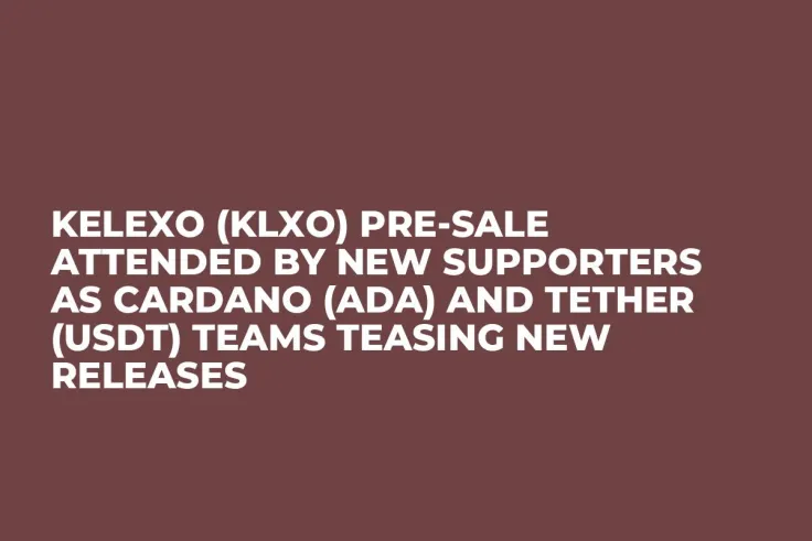 Kelexo (KLXO) Pre-Sale Attended by New Supporters as Cardano (ADA) and Tether (USDT) Teams Teasing New Releases