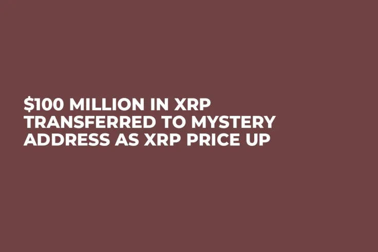 $100 Million in XRP Transferred to Mystery Address as XRP Price Up