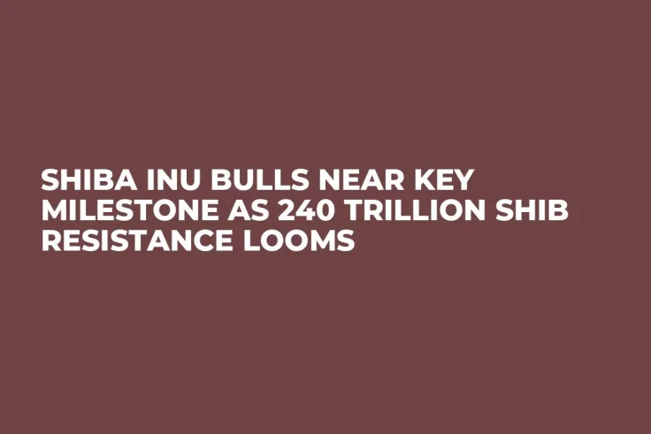 Shiba Inu Bulls Near Key Milestone as 240 Trillion SHIB Resistance Looms