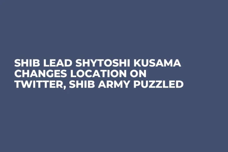 SHIB Lead Shytoshi Kusama Changes Location on Twitter, SHIB Army Puzzled