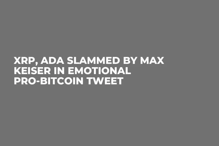 XRP, ADA Slammed by Max Keiser in Emotional Pro-Bitcoin Tweet