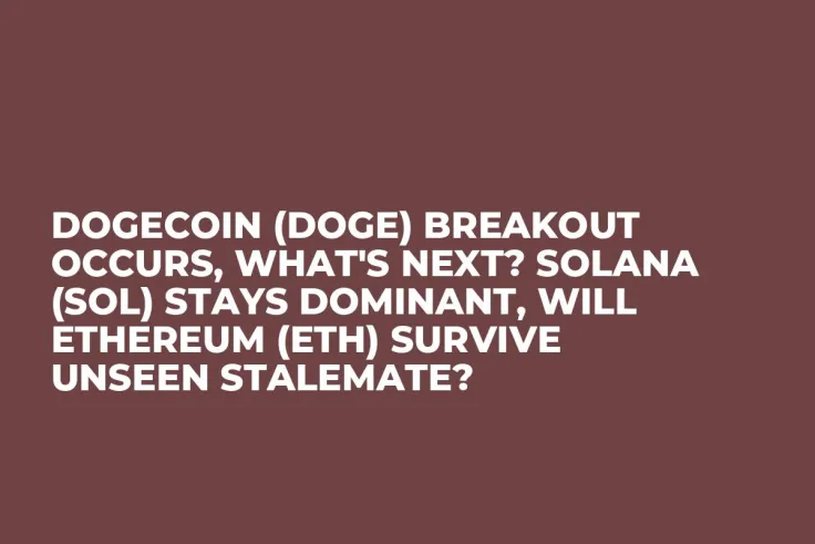 Dogecoin (DOGE) Breakout Occurs, What's Next? Solana (SOL) Stays Dominant, Will Ethereum (ETH) Survive Unseen Stalemate?