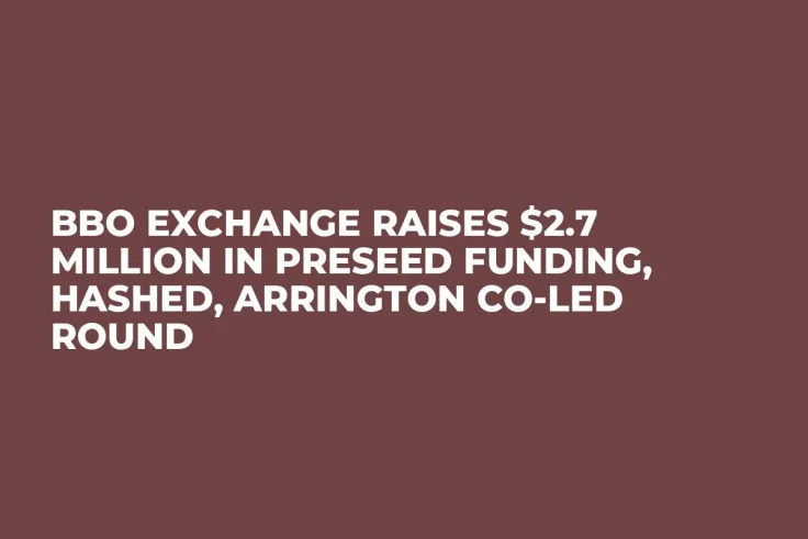 BBO Exchange Raises $2.7 Million in Preseed Funding, Hashed, Arrington Co-Led Round