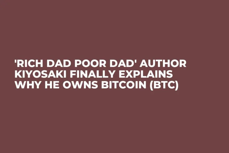 'Rich Dad Poor Dad' Author Kiyosaki Finally Explains Why He Owns Bitcoin (BTC)
