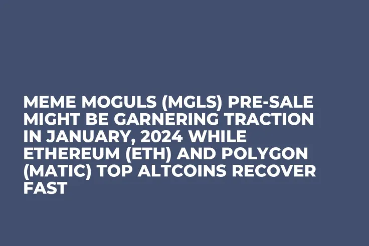 Meme Moguls (MGLS) Pre-Sale Might be Garnering Traction in January, 2024 while Ethereum (ETH) and Polygon (MATIC) Top Altcoins Recover Fast
