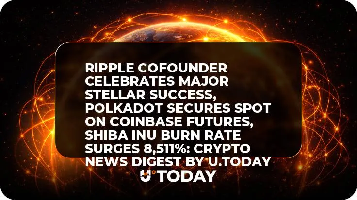 Ripple Cofounder Celebrates Major Stellar Success, Polkadot Secures Spot on Coinbase Futures, Shiba Inu Burn Rate Surges 8,511%: Crypto News Digest by U.Today