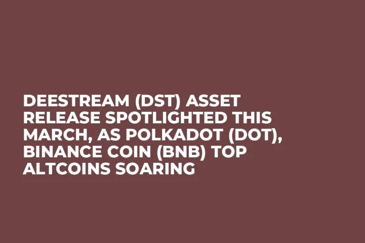 DeeStream (DST) Asset Release Spotlighted This March, as Polkadot (DOT), Binance Coin (BNB) Top Altcoins Soaring