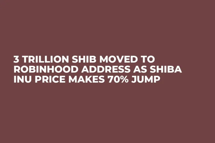 3 Trillion SHIB Moved to Robinhood Address as Shiba Inu Price Makes 70% Jump